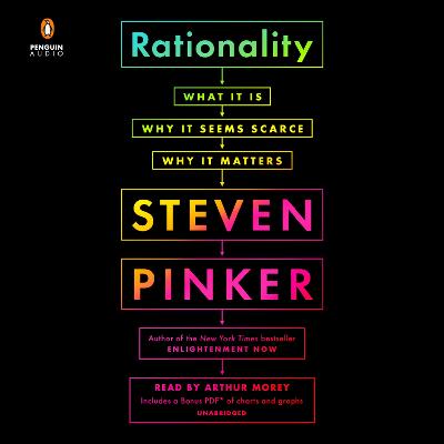 Rationality: What It Is, Why It Seems Scarce, Why It Matters Unabridged edition
