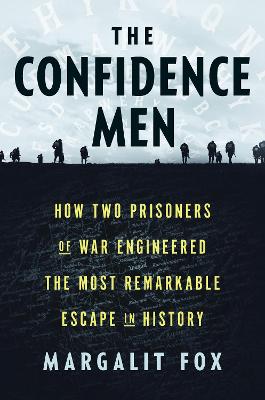 Confidence Men: How Two Prisoners of War Engineered the Most Remarkable Escape in History