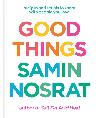 Good Things: Recipes and Rituals to Share with People You Love: A Cookbook