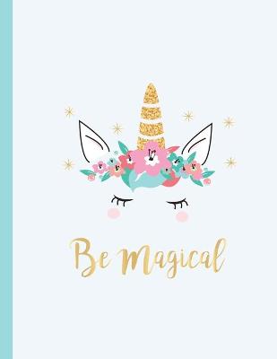 Be Magical: Unicorn Journal, Unicorn Notebook, Unicorn Gifts, Cute Unicorn Party  Decorations and School Supplies
