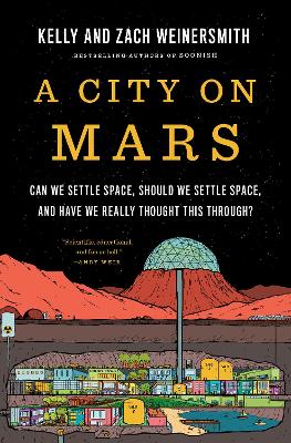 City on Mars: Can we settle space, should we settle space, and have we really thought this  through?
