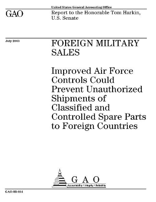 Foreign Military Sales: Improved Air Force Controls Could Prevent Unauthorized Shipments of  Classified and Controlled Spare Parts to Foreign Countries