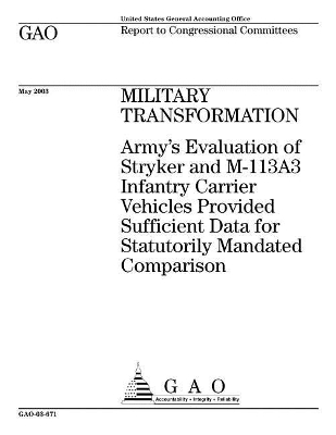 Military Transformation: Army's Evaluation of Stryker and M-113a3 Infantry Carrier Vehicles Provided  Sufficient Data for Statutorily Mandated Comparison