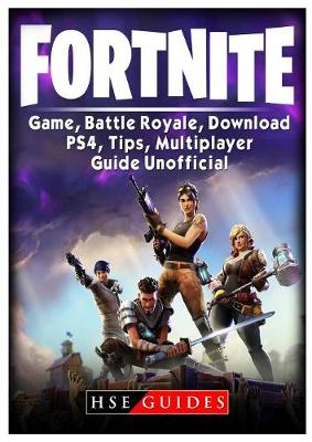 Fortnite Game, Battle Royale, Download, PS4, Tips, Multiplayer, Guide  Unofficial