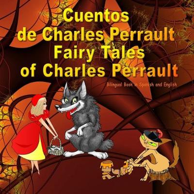Cuentos de Charles Perrault. Fairy Tales of Charles Perrault. Bilingual  Spanish - English Book: Bilingue: inglés - español libro para niños. Dual Language Picture Book for  Kids