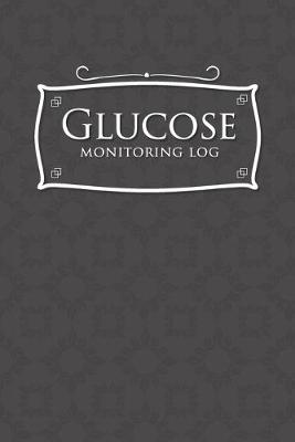 Glucose Monitoring Log: Blood Glucose Daily Log Sheet, Diabetes Glucose Diary, Blood Sugar And Meal  Log, Gestational Diabetes Log Book, Grey Cover