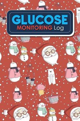 Glucose Monitoring Log: Blood Glucose Testing Log Sheet, Diabetic Log Books, Diabetes Blood Sugar  Log Book, Blood Glucose Chart, Cute Winter Snow Cover
