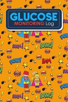 Glucose Monitoring Log: Blood Glucose Monitoring Log Sheet, Diabetic Glucose Chart, Daily Blood  Sugar Log, Glucose Testing Log, Cute Super Hero Cover