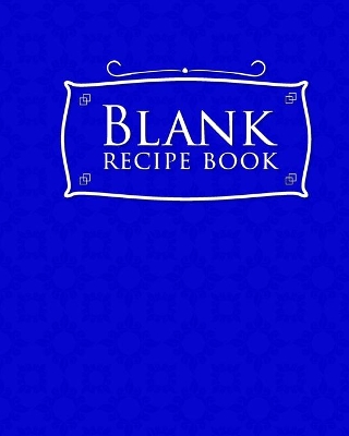 Blank Recipe Book: Blank Cookbook For Men, Cute Recipe Book, Blank Recipe Pages, Recipe Keeper  Book, Blue Cover