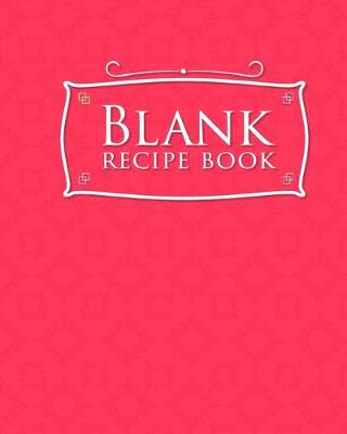 Blank Recipe Book: Blank Cookbook Recipes & Notes, Favorite Recipe Journal, Cookbook Blank  Pages, Recipe Notebook Blank, Pink Cover