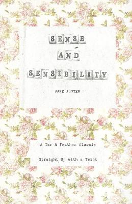 Sense and Sensibility: A Tar & Feather Classic, straight up with a twist. Revised with New Introduction by the Reader and Pairing Suggestions. ed.