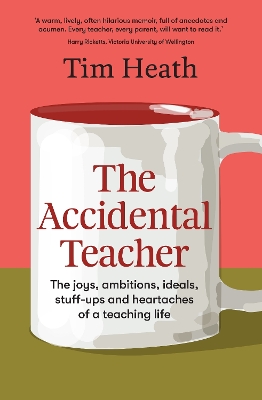 Accidental Teacher: The joys, ambitions, ideals, stuff-ups and heartaches of a teaching life