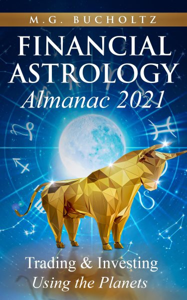 Financial Astrology Almanac 2021: Trading & Investing Using the Planets