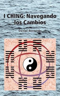 I Ching: Navegando los Cambios: Navegando los Cambios 2nd ed.