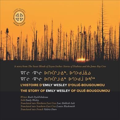 L'histoire D'Emily Wesley D'Oujé-Bougoumou/the Story of Rose Swallow of  Chisasibi: The Story of Emily Wesley of Oujé-Bougoumou