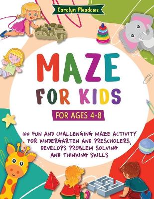 Maze For Kids: (For Ages 4-8) 100 Fun and Challenging Maze Activity For Kindergarten and  Preschoolers, Develops Problem Solving and Thinking Skills
