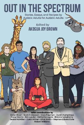 Out in the Spectrum: Stories, Articles, and Recipes for Autistic Adults by Autistic Adults