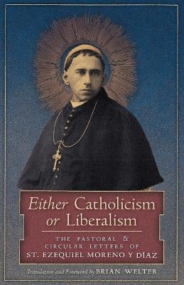 Either Catholicism or Liberalism: The Pastoral and Circular Letters of St. Ezequiel Moreno y Diaz