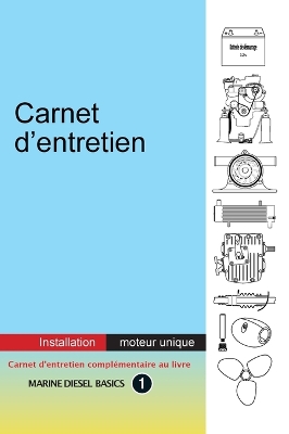 Carnet d'entretien - Installation moteur unique: À valeur ajoutée carnet pour votre système diesel marin à moteur unique
