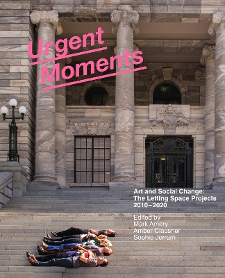 Urgent Moments: Art and social change: The Letting Space projects 20102020