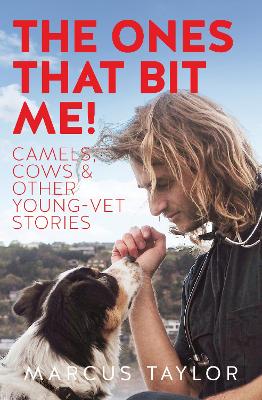 Ones That Bit Me!: Camels, cows and other young-vet stories