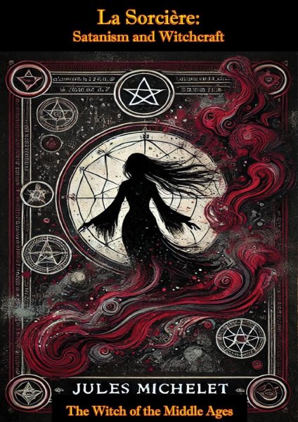 La Sorciere: Satanism and Witchcraft - The Witch of the Middle Ages