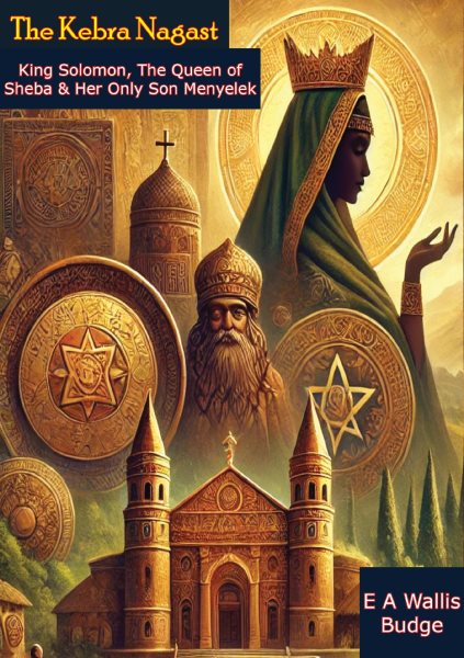 Kebra Nagast: King Solomon, The Queen of Sheba & Her Only Son Menyelek - Ethiopian Legends and Bible Folklore