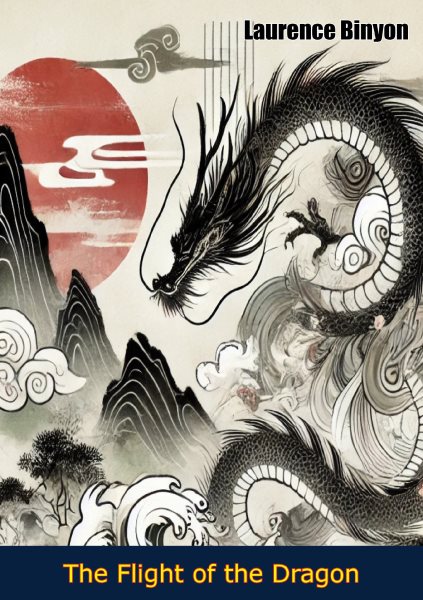 Flight of the Dragon: An Essay on the Theory and Practice of Art in China and Japan, Based on Original Sources
