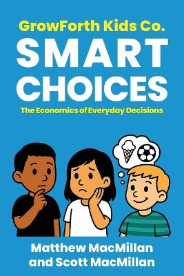 GrowForth Kids Co. Smart Choices: The Economics of Everyday Decisions