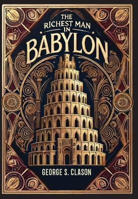 Richest Man in Babylon (Collector's Edition) (Laminated Hardback with  Jacket) The Original 1926 Edition