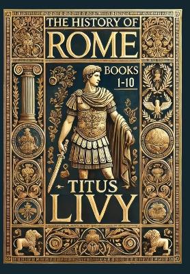 History of Rome: Books 1-10 (Collector's Edition) (Laminated Hardback with Jacket)