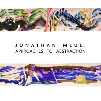 Jonathan Meuli: Approaches to Abstraction