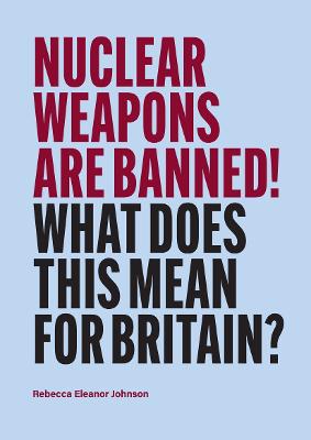 Nuclear Weapons are Banned!: What does this mean for Britain?