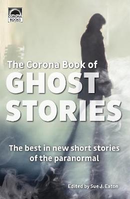 Corona Book of Ghost Stories: The best in new short stories of the paranormal