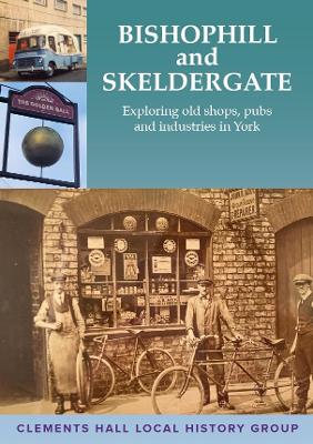 Bishophill and Skeldergate: Exploring old shops, pubs and industries in York