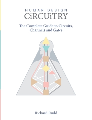 Human Design - Circuitry: The Complete Guide to Circuits, Channels and Gates 2nd ed.