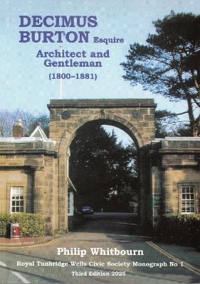 Decimus Burton, Esquire: Architect and Gentleman (1800-1881) 3rd Revised edition
