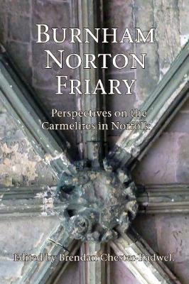 Burnham Norton Priory: Perspectives on the Carmelites in Norfolk