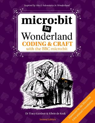 micro:bit in Wonderland: Coding & Craft with the BBC microbit 2nd Revised edition