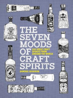 Seven Moods of Craft Spirits: 350 Great Craft Spirits from Around the World