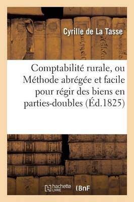 Comptabilité Rurale, Ou Méthode Abrégée Et Facile Pour Régir Des Biens En  Parties-Doubles