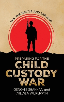 Preparing For the Child Custody War: Win The Battle and the War