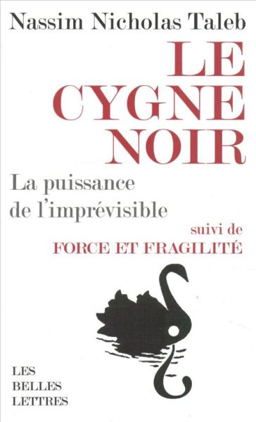 Le Cygne Noir: La Puissance de l'Imprevisible. Suivi de Force Et Fragilite