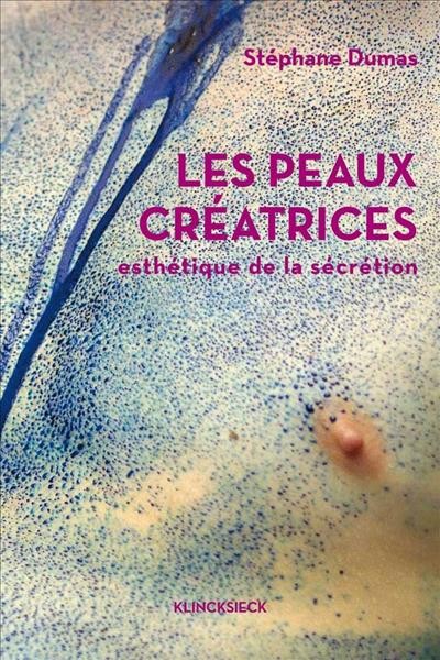 Les Peaux Creatrices: Esthetique de la Secretion