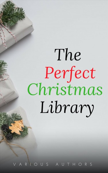 Perfect Christmas Library: A Christmas Carol, The Cricket on the Hearth, A Christmas Sermon, Twelfth Night...and Many More (200 Stories)