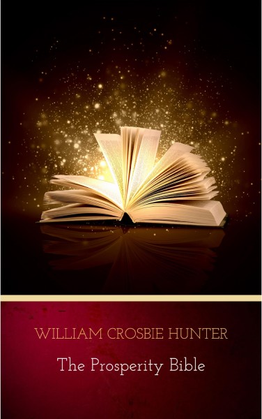 Prosperity Bible: The Greatest Writings of All Time On The Secrets To Wealth And Prosperity