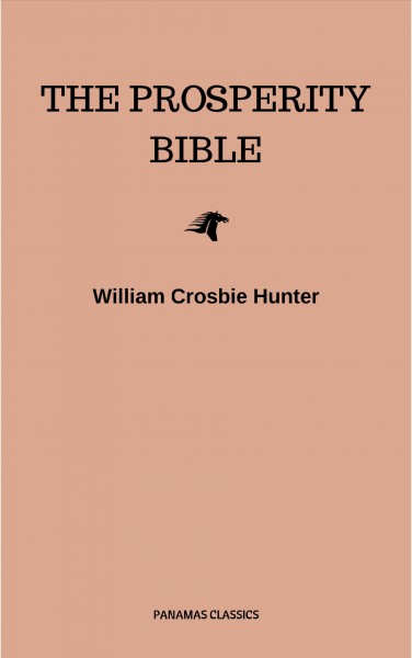 Prosperity Bible: The Greatest Writings of All Time On The Secrets To Wealth And Prosperity