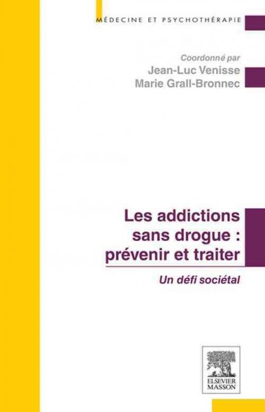 Les addictions sans drogue : prÃ©venir et traiter: Un defi societal