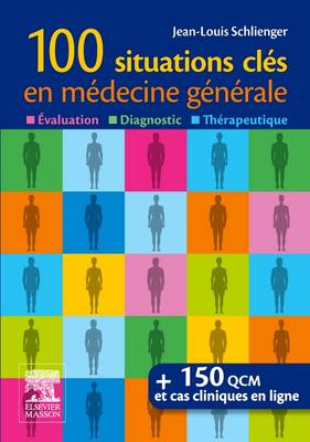 100 situations clÃ©s en mÃ©decine gÃ©nÃ©rale: Evaluation, Diagnostic,Therapeutique