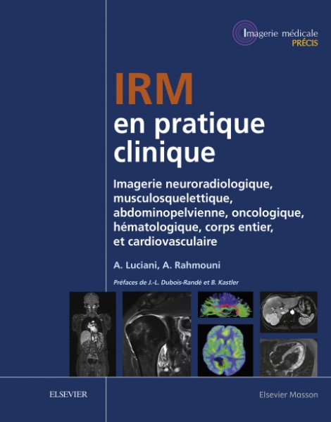 IRM en pratique clinique: Imagerie neuroradiologique, musculosquelettique, abdominopelvienne, oncologique, hematologique, corps entier, et cardiovasculaire